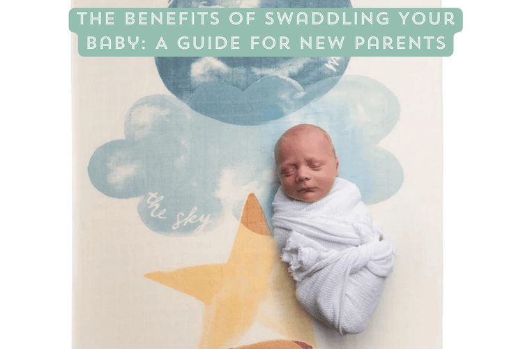 Benefits of Swaddling – Better Sleep & Comfort for Babies